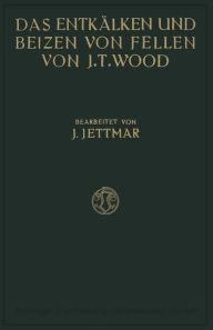 Title: Das Entkälken und Beizen der Felle und Häute, Author: Joseph Turney Wood