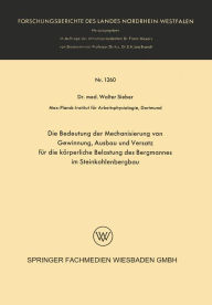 Title: Die Bedeutung der Mechanisierung von Gewinnung, Ausbau und Versatz für die körperliche Belastung des Bergmannes im Steinkohlenbergbau, Author: Walter Sieber