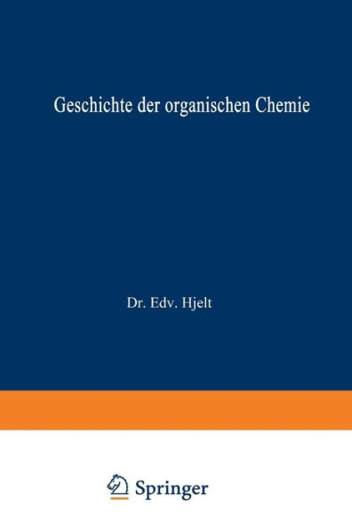 Geschichte der Organischen Chemie: von ältester Zeit bis zur Gegenwart