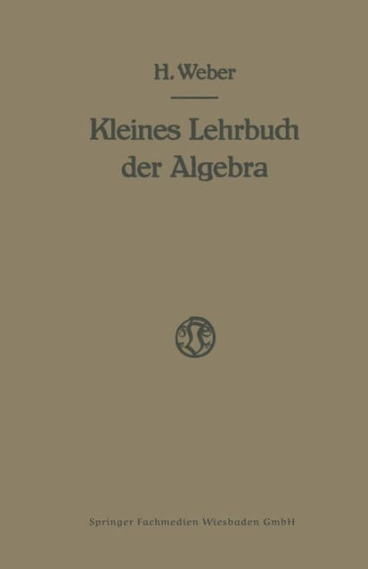 Lehrbuch der Algebra: Kleine Ausgabe in Einem Bande by Heinrich Weber, Paperback | Barnes & Noble®
