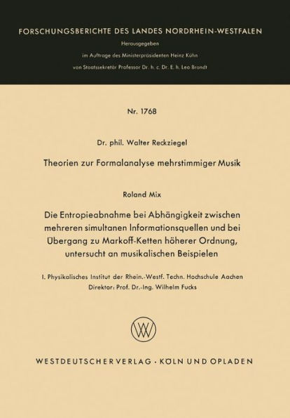 Theorien zur Formalanalyse mehrstimmiger Musik: Die Entropieabnahme bei Abhängigkeit zwischen mehreren simultanen Informationsquellen und bei Übergang zu Markoff-Ketten höherer Ordnung, untersucht an musikalischen Beispielen