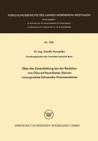 Title: Über die Zonenbildung bei der Reaktion von Glas mit feuerfesten Steinen, vorzugsweise Schamotte-Wannensteinen, Author: Kamillo Konopicky