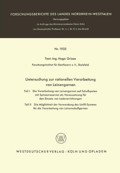 Untersuchung zur rationellen Verarbeitung von Leinengarnen: Teil I: Die Verarbeitung von Leinengarnen auf Schußspulen mit Spitzenreserven als Voraussetzung für den Einsatz von Ladevorrichtungen Teil II: Die Möglichkeit der Verwendung des Unifil-Systems fü