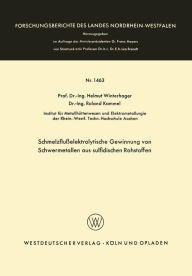 Title: Schmelzflußelektrolytische Gewinnung von Schwermetallen aus sulfidischen Rohstoffen, Author: Helmut Winterhager