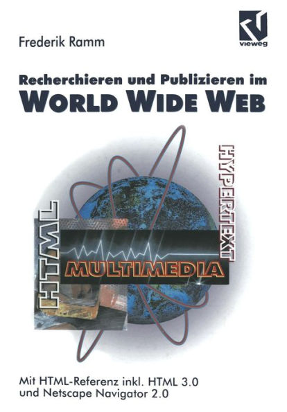 Recherchieren und Publizieren im World Wide Web: Mit HTML-Referenz inkl. HTML 3.0 und Netscape Navigator 2.0
