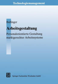 Title: Arbeitsgestaltung: Personalorientierte Gestaltung marktgerechter Arbeitssysteme, Author: Hans-Jörg Bullinger