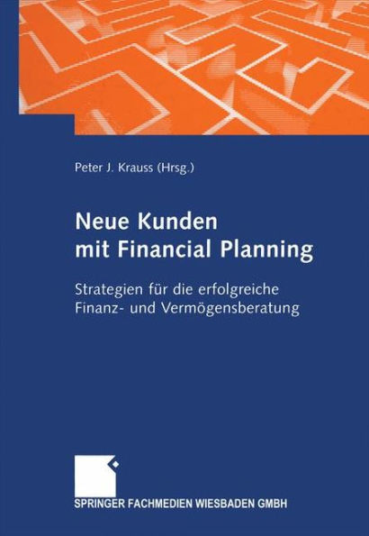 Neue Kunden mit Financial Planning: Strategien für die erfolgreiche Finanz- und Vermögensberatung