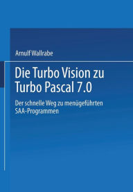 Title: Die Turbo Vision zu Turbo Pascal 7.0: Der schnelle Weg zu menügeführten SAA-Programmen, Author: Arnulf Wallrabe