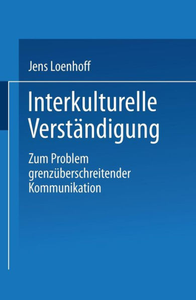 Interkulturelle Verständigung: Zum Problem grenzüberschreitender Kommunikation