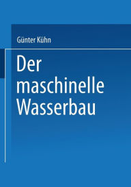 Title: Der maschinelle Wasserbau, Author: Günter Kühn