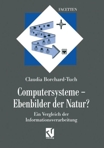 Computersysteme - Ebenbilder der Natur?: Ein Vergleich der Informationsverarbeitung