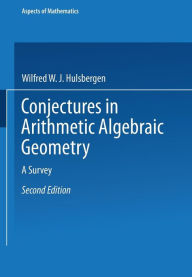 Title: Conjectures in Arithmetic Algebraic Geometry: A Survey, Author: Wilfred W. J. Hulsbergen