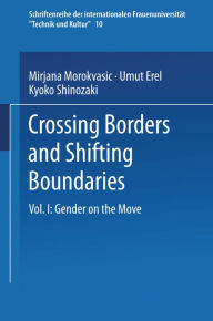 Title: Crossing Borders and Shifting Boundaries: Vol. I: Gender on the Move, Author: M. Morokvasic-Müller