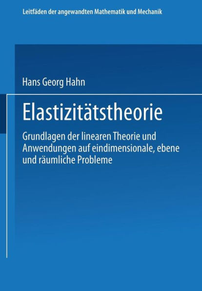 Elastizitätstheorie: Grundlagen der linearen Theorie und Anwendungen auf eindimensionale, ebene und räumliche Probleme