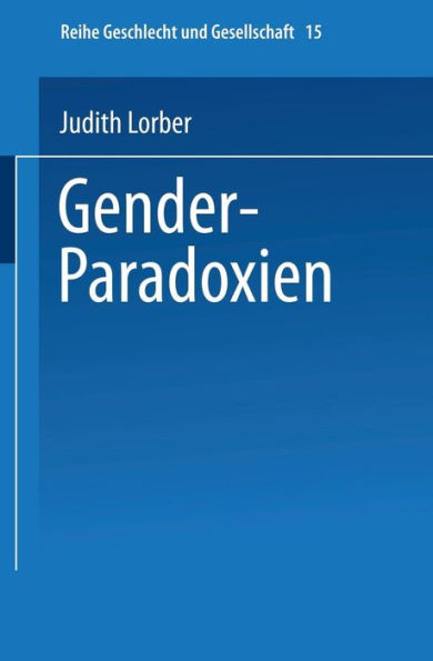 Gender-Paradoxien: Aus dem Englischen übersetzt von Hella Beister Redaktion und Einleitung zur deutschen Ausgabe: Ulrike Teubner und Angelika Wetterer