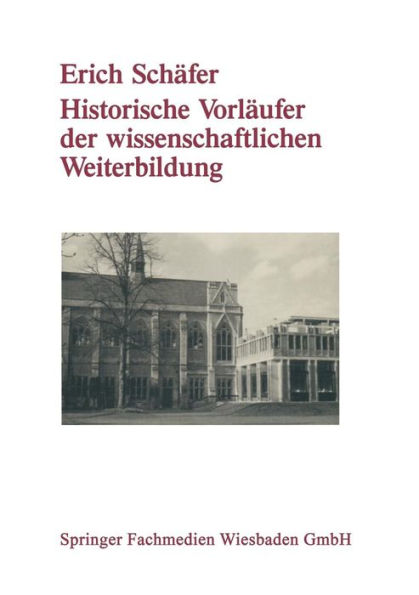 Historische Vorläufer der wissenschaftlichen Weiterbildung: Von der Universitätsausdehnungsbewegung bis zu den Anfängen der universitären Erwachsenenbildung in der Bundesrepublik Deutschland