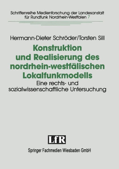 Konstruktion und Realisierung des nordrhein-westfälischen Lokalfunkmodells: Eine rechts- und sozialwissenschaftliche Untersuchung der Konstituierung lokalen Hörfunks