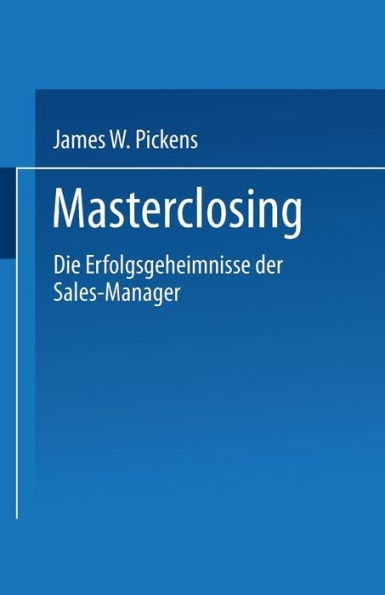 Masterclosing: Die Erfolgsgeheimnisse der Sales-Manager