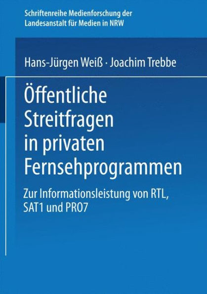 Öffentliche Streitfragen in privaten Fernsehprogrammen: Zur Informationsleistung von RTL, SAT1 und PRO7