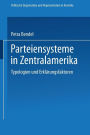Parteiensysteme in Zentralamerika: Typologien und Erklärungsfaktoren