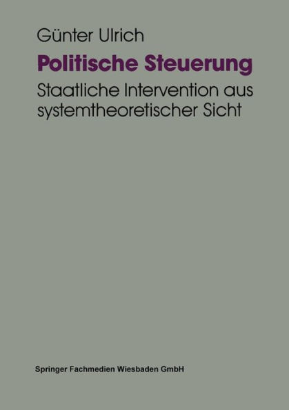 Politische Steuerung: Staatliche Intervention aus systemtheoretischer Sicht