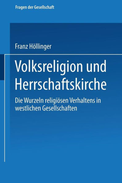 Volksreligion und Herrschaftskirche: Die Wurzeln religiösen Verhaltens in westlichen Gesellschaften