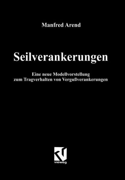 Seilverankerungen: Eine neue Modellvorstellung zum Tragverhalten von Vergußverankerungen