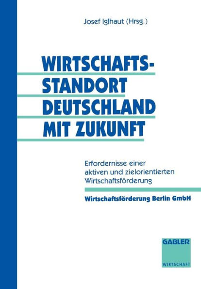 Wirtschaftsstandort Deutschland mit Zukunft: Erfordernisse einer aktiven und zielorientierten Wirtschaftsförderung