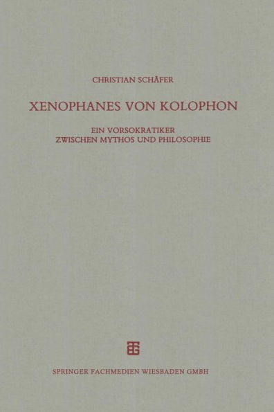 Xenophanes von Kolophon: Ein Vorsokratiker zwischen Mythos und Philosophie