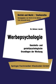 Title: Werbepsychologie: Ganzheits- und gestaltpsychologische Grundlagen der Werbung, Author: Helmut Jacobi