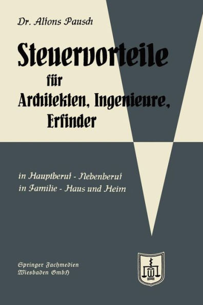 Steuervorteile für Architekten, Ingenieure und Erfinder: In Hauptberuf und Nebenberuf in Familie, Haus und Heim mit Schaubildern, Musterbriefen, Absetzungs- Steuertabellen