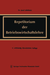 Title: Repetitorium der Betriebswirtschaftslehre: Völlig neubearbeitete und erweiterte Buchausgabe, Author: Josef Löffelholz