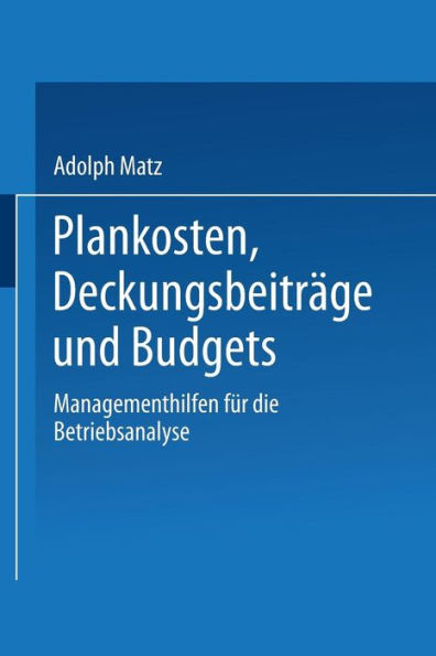 Plankosten, Deckungsbeiträge und Budgets: Managementhilfen für die Betriebsanalyse