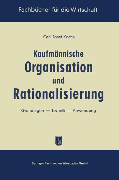 Kaufmännische Organisation und Rationalisierung: Grundlagen - Technik - Anwendung