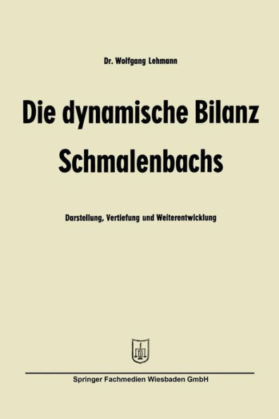 Die dynamische Bilanz Schmalenbachs: Darstellung, Vertiefung und Weiterentwicklung