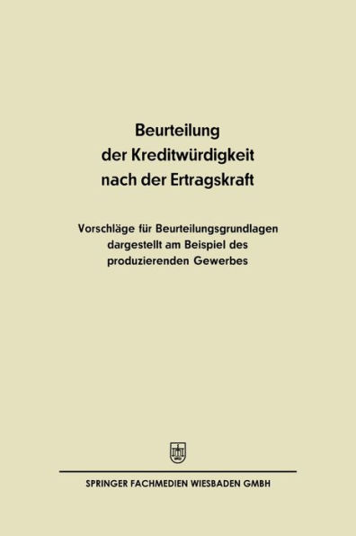 Beurteilung der Kreditwï¿½rdigkeit nach der Ertragskraft: Vorschlï¿½ge fï¿½r Beurteilungsgrundlagen dargestellt am Beispiel des produzierenden Gewerbes