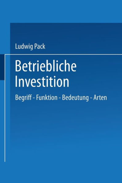 Betriebliche Investition: Begriff - Funktion - Bedeutung - Arten