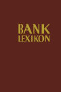 Bank-Lexikon: Handwï¿½rterbuch fï¿½r das Bank- und Sparkassenwesen