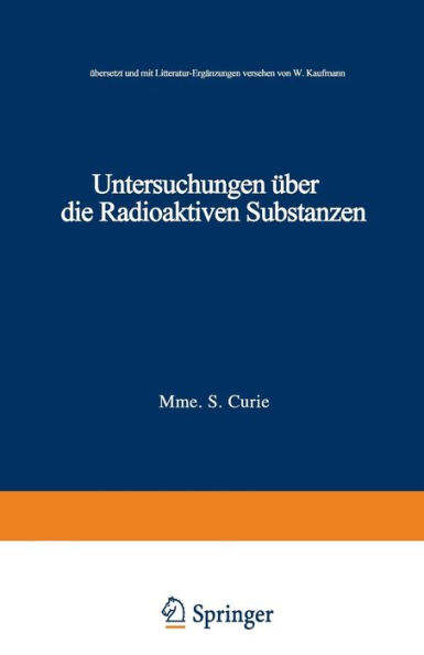 Untersuchungen über die Radioaktiven Substanzen: übersetzt und Litteratur-Ergänzungen versehen von W. Kaufmann