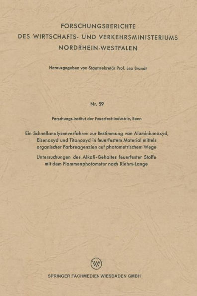 Ein Schnellanalysenverfahren zur Bestimmung von Aluminiumoxyd, Eisenoxyd und Titanoxyd in feuerfestem Material mittels organischer Farbreagenzien auf photometrischem Wege: Untersuchungen des Alkali-Gehaltes feuerfester Stoffe mit dem Flammenphotometer nac