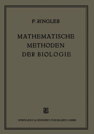 Title: Mathematische Methoden der Biologie: Insbesondere der Vererbungslehre und der Rassenforschung, Author: Friedrich Ringleb