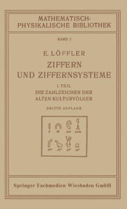 Title: Ziffern und Ziffernsysteme: I. Teil Die Zahlzeichen der Alten Kulturvölker, Author: Eugen Löffler