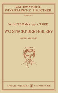 Title: Wo Steckt der Fehler?: Mathematische Täuschungen und Fehler, Author: W. Lietzmann