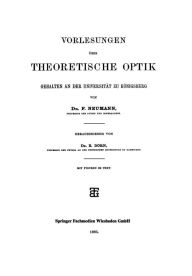 Title: Vorlesungen über Theoretische Optik: Gehalten an der Universität zu Königsberg, Author: Dr. F. Neumann
