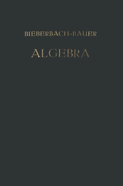 Vorlesungen über Algebra: Unter Benutzung der Dritten Auflage des Gleichnamigen Werkes von ? Dr. Gustav Bauer