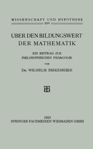 Title: Über den Bildungswert der Mathematik: Ein Beitrag zur Philosophischen Pädagogik, Author: Wilhelm Birkemeier