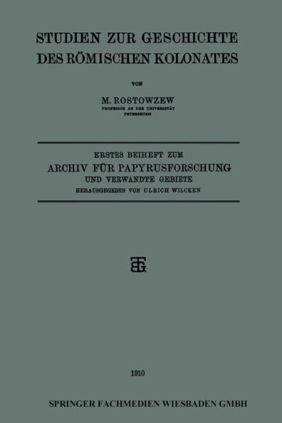 Studien zur Geschichte des Römischen Kolonates: Erstes Beiheft zum Archiv für Papyrusforschung und Verwandte Gebiete