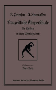 Title: Neuzeitliche Körperschule: für Knaben in sechs Arbeitsplänen, Author: Richard Petersen