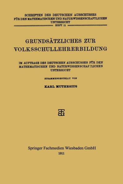 Grundsätzliches zur Volksschullehrerbildung: Im Auftrage des Deutschen Ausschusses für den Mathematischen und Naturwissenschaftlichen Unterricht