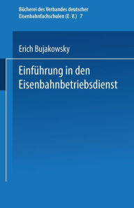 Title: Einführung in den Eisenbahnbetriebsdienst, Author: Erich Bujakowsky